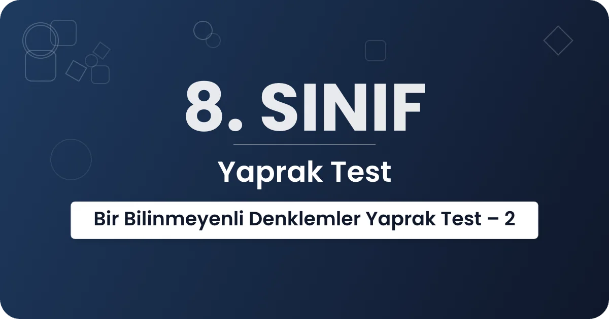 8. Sınıf Bir Bilinmeyenli Denklemler Yaprak Test – 2