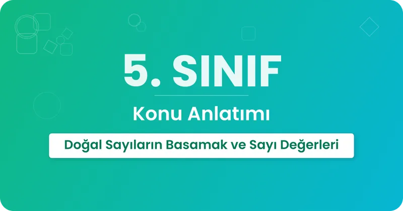 5. Sınıf Doğal Sayıların Basamak ve Sayı Değerleri
