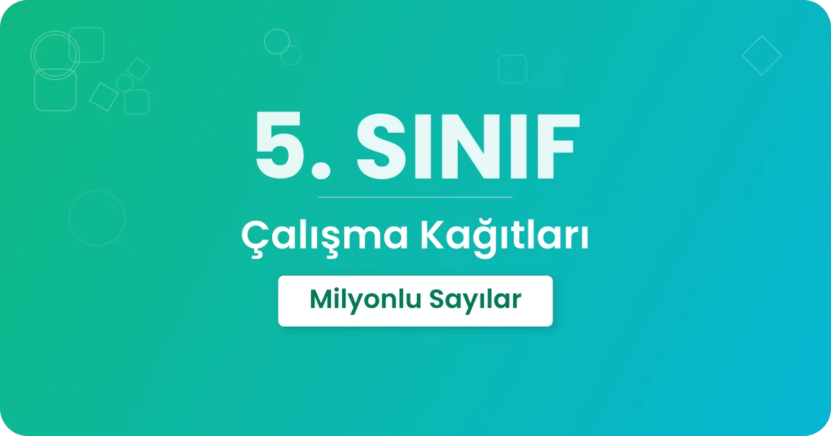 5. Sınıf Milyonlu Sayılar Çalışma Kağıdı ve Özeti