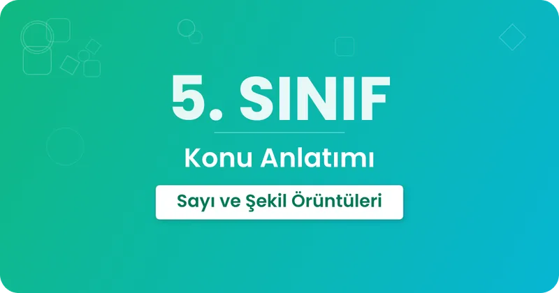 Sayı ve Şekil Örüntüleri Konu Anlatımı