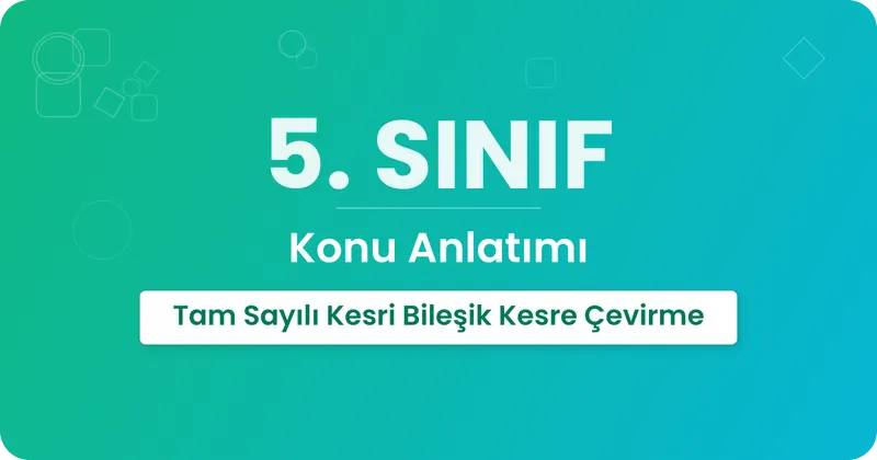 Tam Sayılı Kesri Bileşik Kesre Çevirme Konu Anlatımı