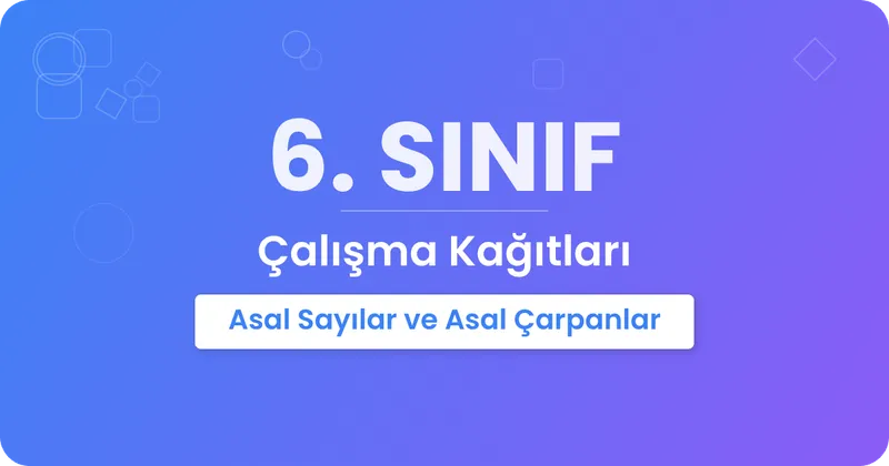 Asal Sayılar ve Çarpanlar Çalışma Kağıdı