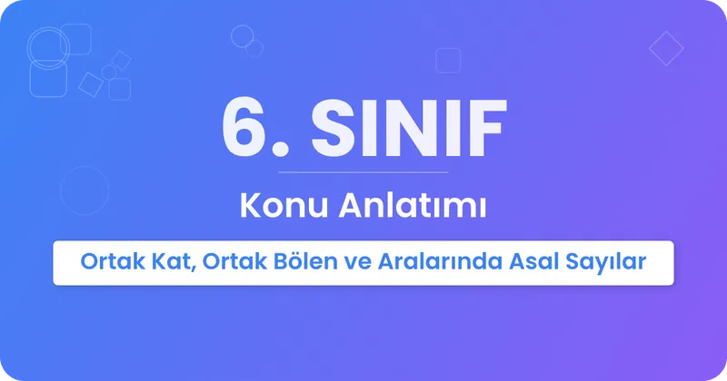 Ortak Katlar, Ortak Bölenler ve Aralarında Asal Sayılar