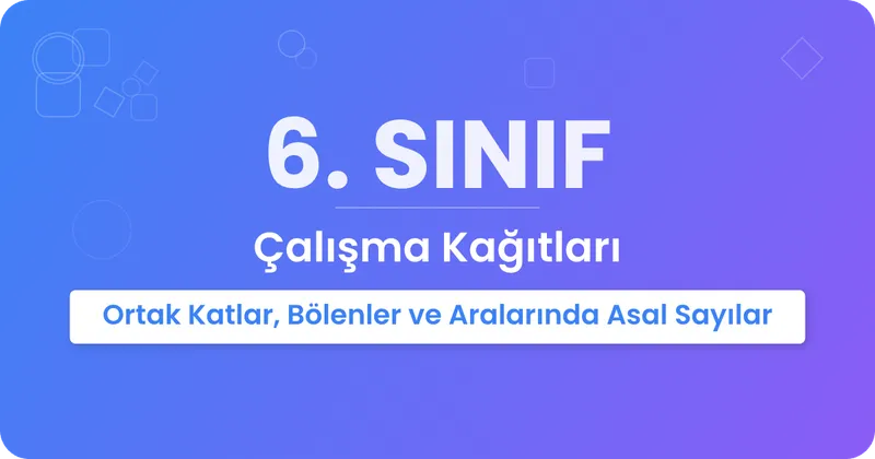 Ortak Katlar, Bölenler ve Aralarında Asal Sayılar Çalışma Kağıdı