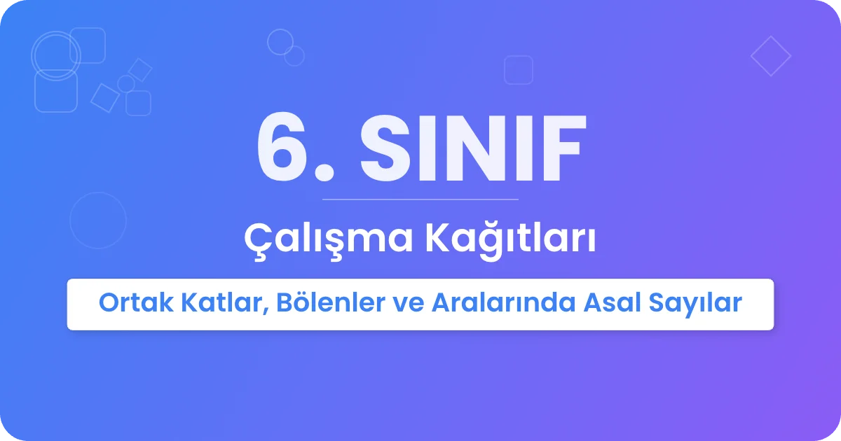 Ortak Katlar, Bölenler ve Aralarında Asal Sayılar Çalışma Kağıdı