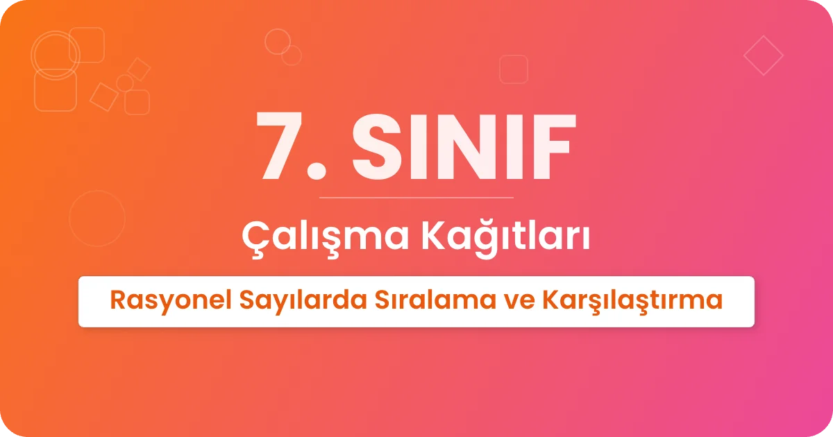 Rasyonel Sayılarda Sıralama ve Karşılaştırma Çalışma Kağıdı