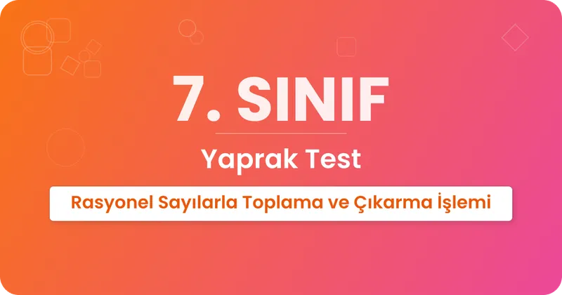 Rasyonel Sayılarla Toplama ve Çıkarma İşlemi Yaprak Test