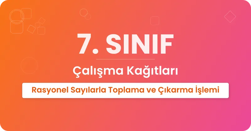Rasyonel Sayılarla Toplama ve Çıkarma İşlemi Çalışma Kağıdı