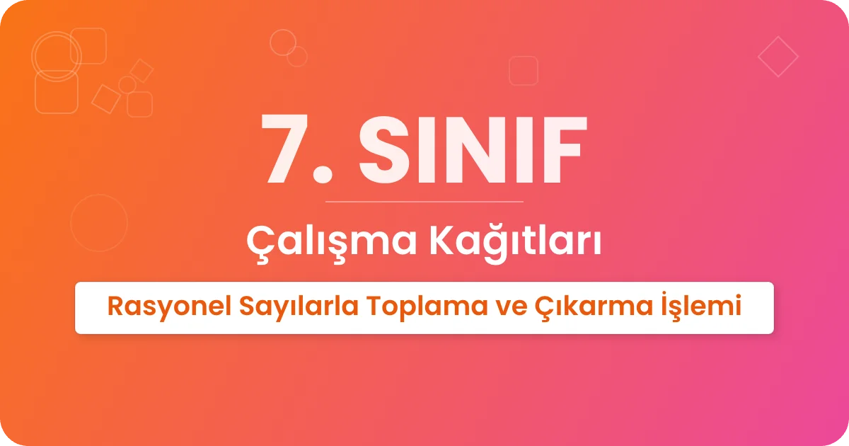 Rasyonel Sayılarla Toplama ve Çıkarma İşlemi Çalışma Kağıdı