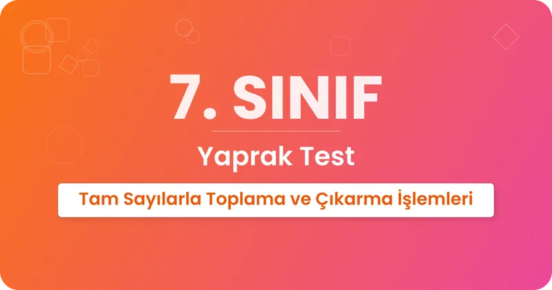 Tam Sayılarla Toplama ve Çıkarma İşlemleri Yaprak Test