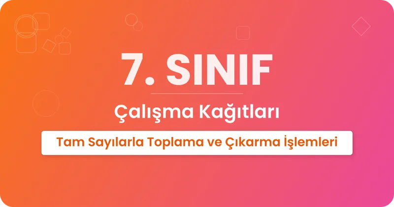 Tam Sayılarla Toplama ve Çıkarma İşlemleri Çalışma Kağıdı
