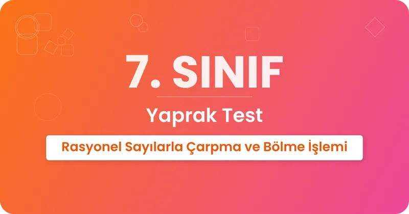Rasyonel Sayılarla Çarpma ve Bölme İşlemi Yaprak Test